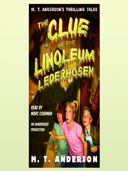 Title details for The Clue of the Linoleum Lederhosen by M. T. Anderson - Wait list